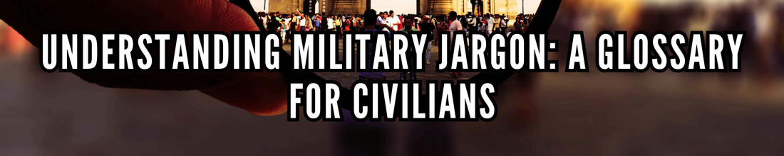 Understanding Military Jargon: A Glossary for Civilians