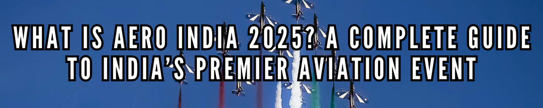 What is Aero India 2025? A Complete Guide to India’s Premier Aviation Event