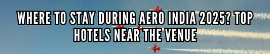 Where to Stay During Aero India 2025? Top Hotels Near the Venue