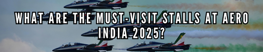 What Are the Must-Visit Stalls at Aero India 2025?