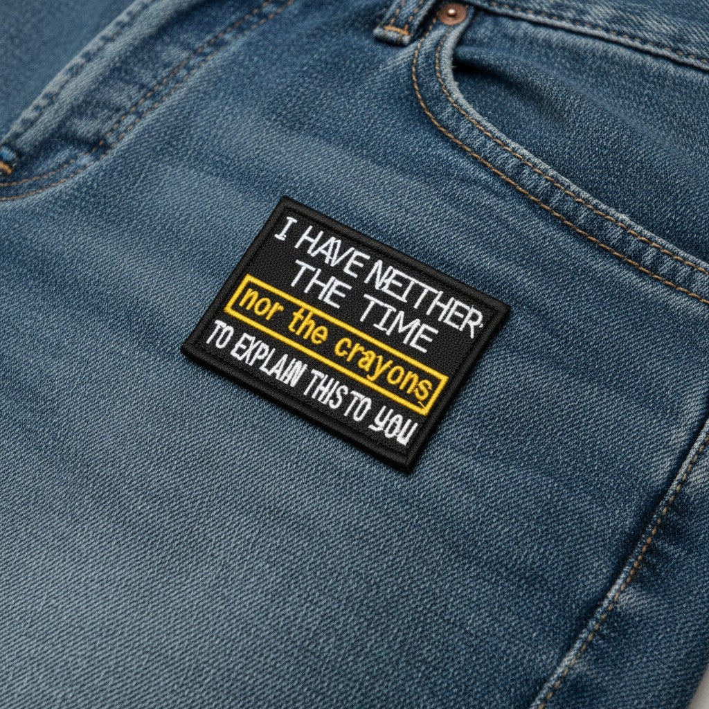 I HAVE NEITHER THE TIME | EMBROIDERED | WITH VELCRO PATCH
