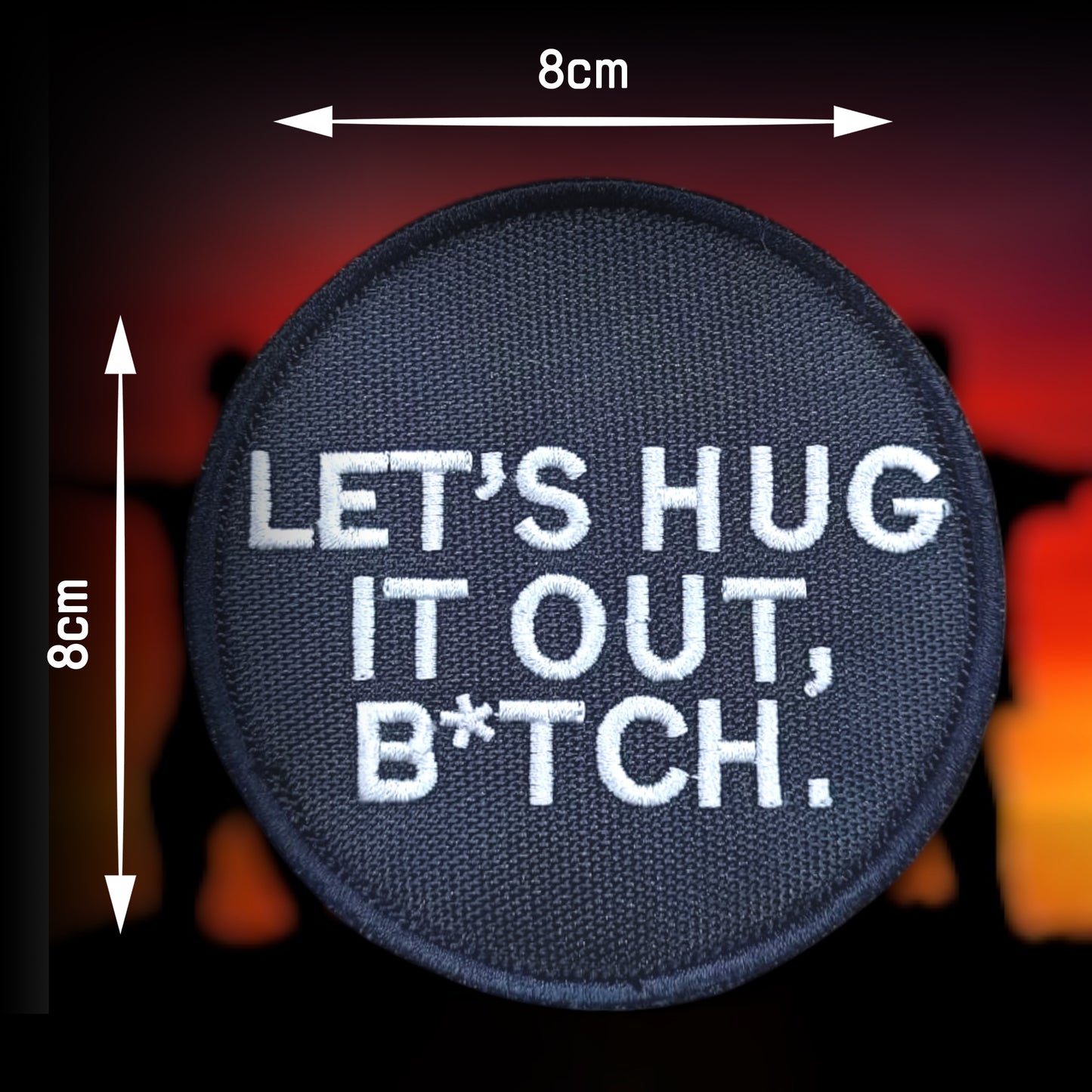 LET'S HUG IT OUT B_TCH | EMBROIDERED | WITH VELCRO PATCH