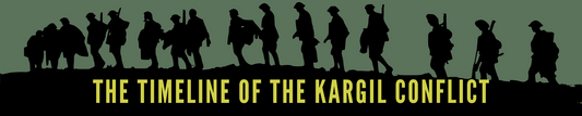 The Timeline of the Kargil Conflict - Kargil Vijay Diwas