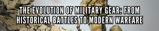 The Evolution of Military Gear: From Historical Battles to Modern Warfare