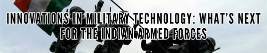 Innovations in Military Technology: What’s Next for the Indian Armed Forces