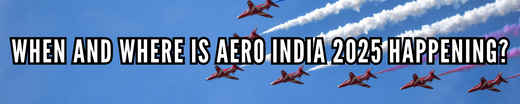 When and Where is Aero India 2025 Happening?