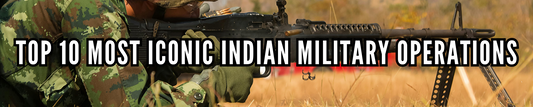 Top 10 Most Iconic Indian Military Operations