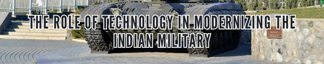 The Role of Technology in Modernizing the Indian Military