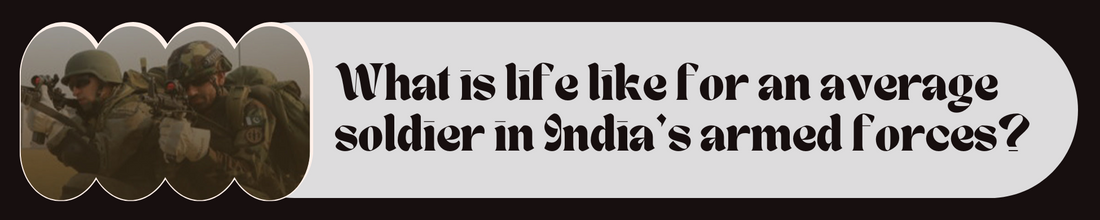 What is Life Like for an Average Soldier in India’s Armed Forces?