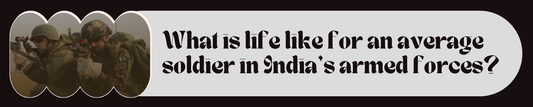 What is Life Like for an Average Soldier in India’s Armed Forces?