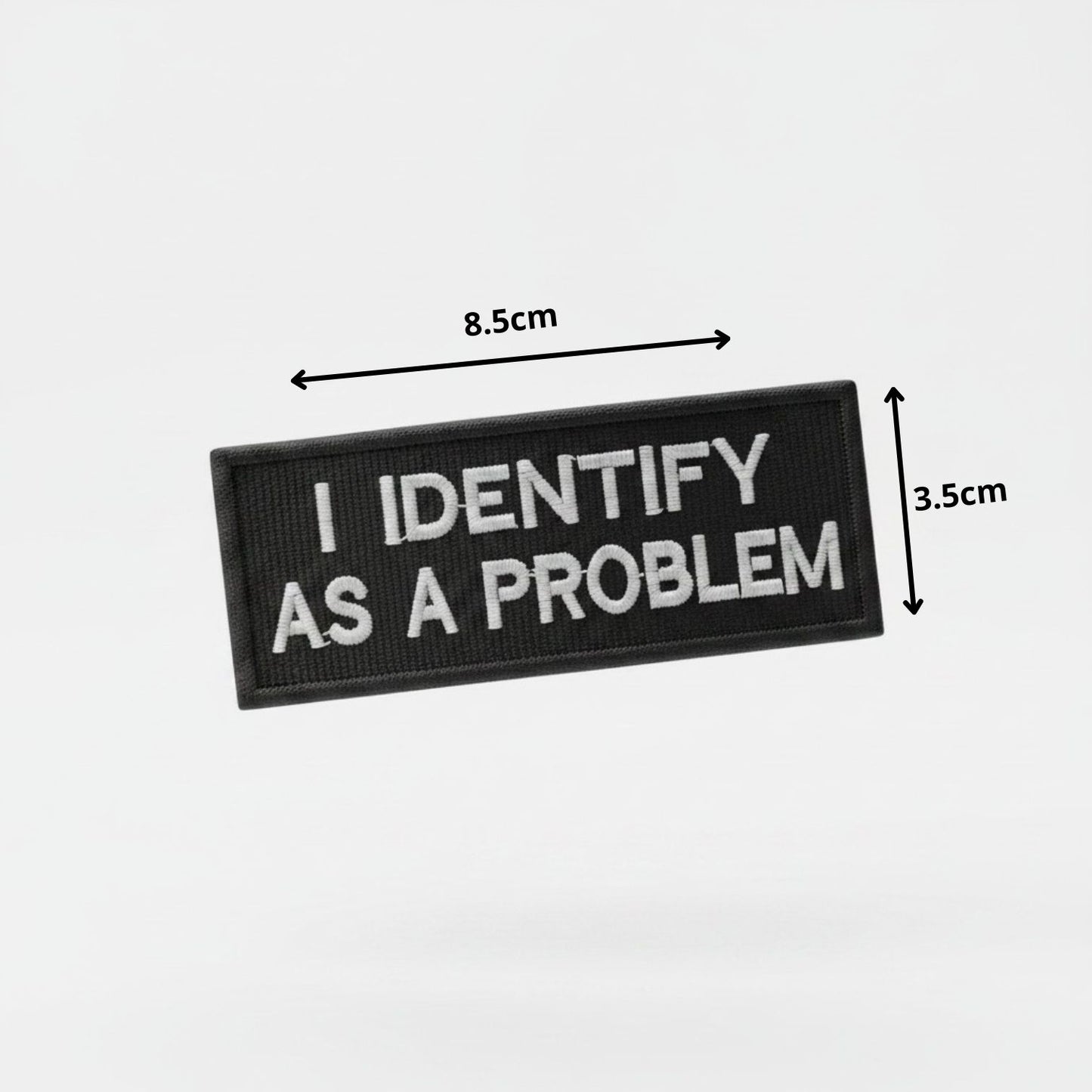 I IDENTIFY AS A PROBLEM | EMBROIDERED | WITH VELCRO PATCH