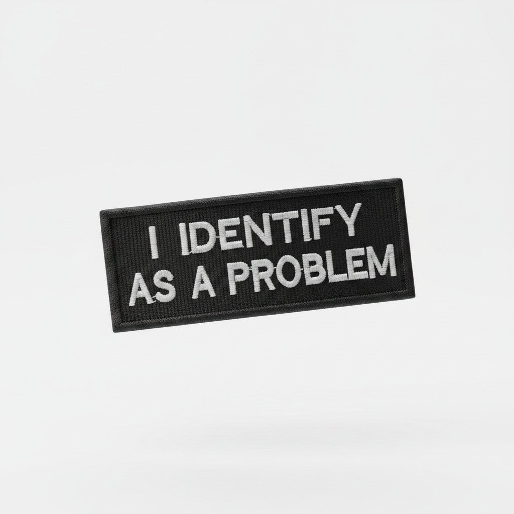 I IDENTIFY AS A PROBLEM | EMBROIDERED | WITH VELCRO PATCH