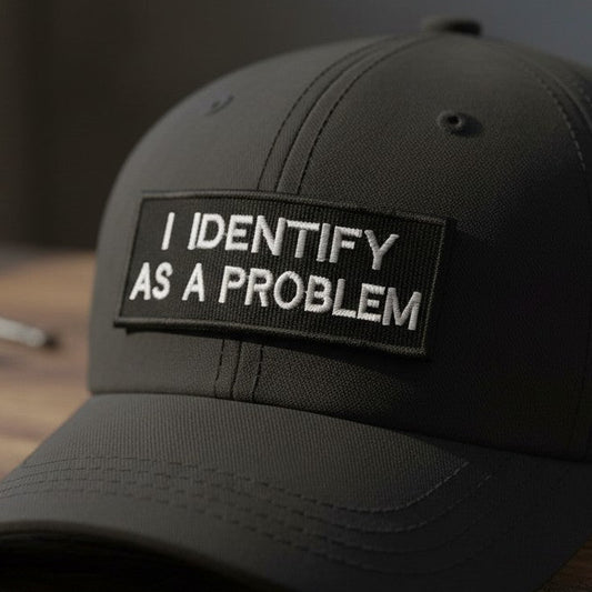 I IDENTIFY AS A PROBLEM | EMBROIDERED | WITH TACTICAL PATCH (Velcro + Magnet + Iron On)