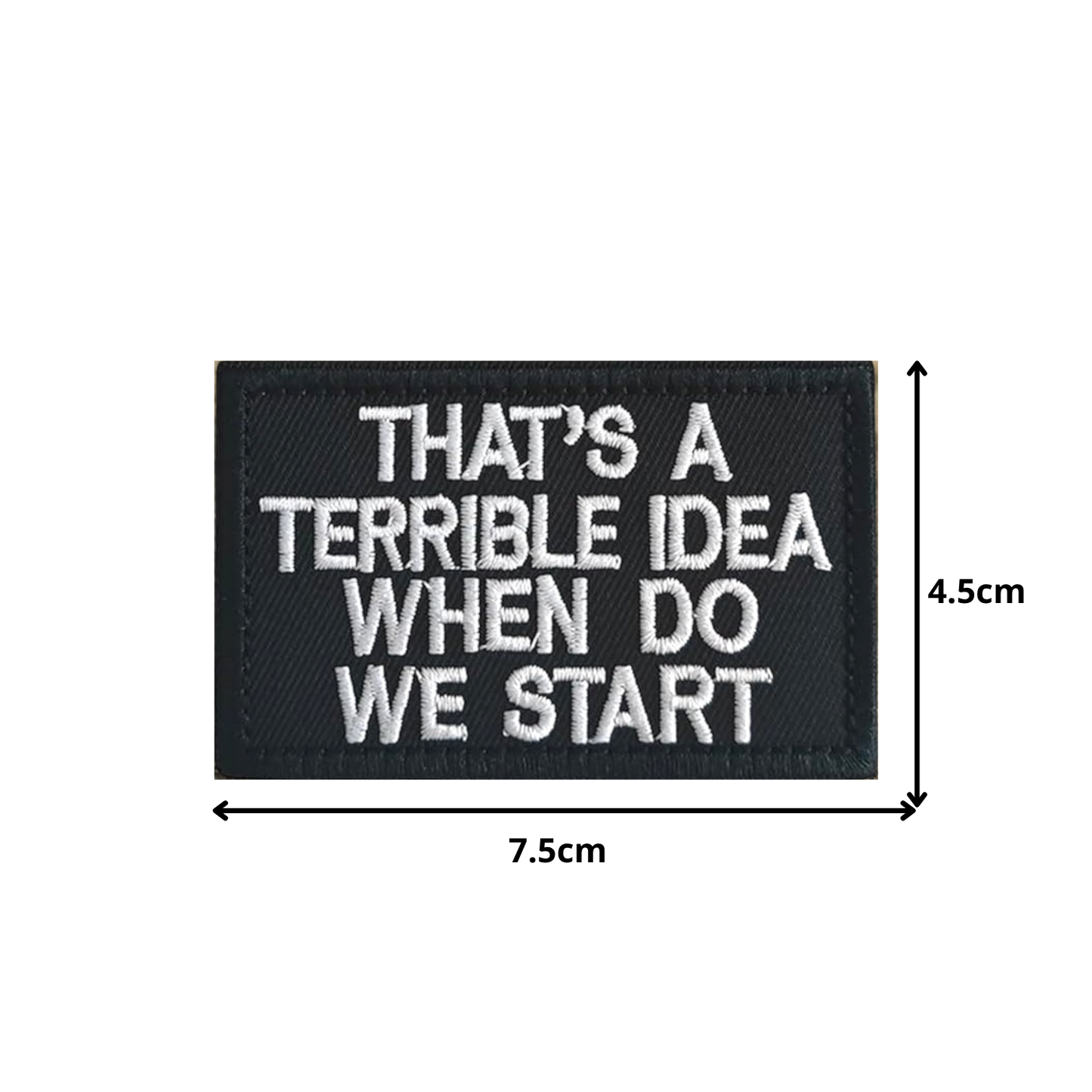 THAT'S A TERRIBLE IDEA | EMBROIDERED | WITH VELCRO PATCH