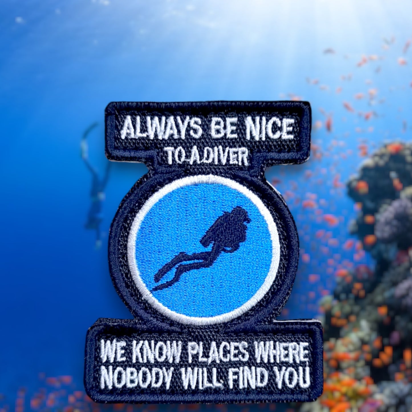 P105 | ALWAYS BE NICE TO A DIVER | DIE CUT | EMBROIDERED | WITH VELCRO PATCH