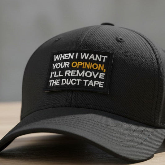 WHEN I WANT YOUR OPINION  | EMBROIDERED | WITH VELCRO PATCH