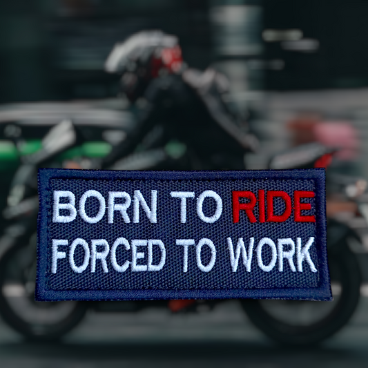 P2230 | BORN TO RIDE FORCED TO WORK | EMBROIDERED | WITH VELCRO PATCH