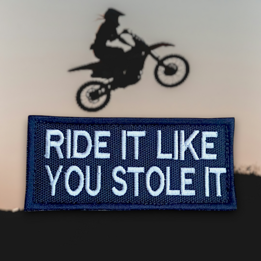 P2228 | RIDE IT LIKE YOU STOLE IT | EMBROIDERED | WITH VELCRO PATCH